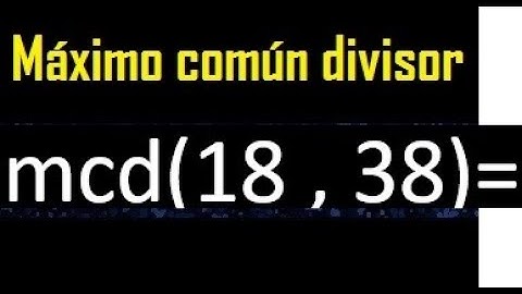 mcd 18 y 38 , maximo comun divisor , como se halla , ejemplos
