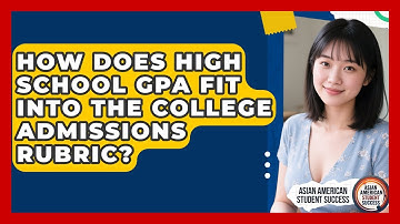 How Does High School GPA Fit Into The College Admissions Rubric? - Asian American Student Success