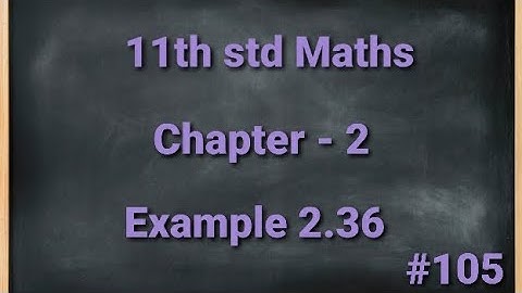 TN 11th std Mathematics Chapter 2 Basic Algebra Example 2.36