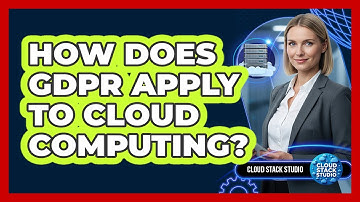 How Does GDPR Apply To Cloud Computing?