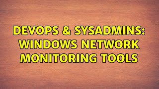 Famous DevOps & SysAdmins: Windows Network Monitoring Tools (3 Solutions!!) Wealth