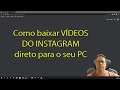COMO BAIXAR VIDEOS DO INSTAGRAM PARA O SEU PC
