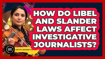 How Do Libel And Slander Laws Affect Investigative Journalists? - Artists Behind the Art