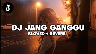 DJ JANG GANGGU (Slowed   Reverb) 