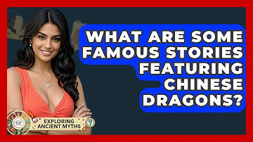 What Are Some Famous Stories Featuring Chinese Dragons? - Exploring Ancient Myths