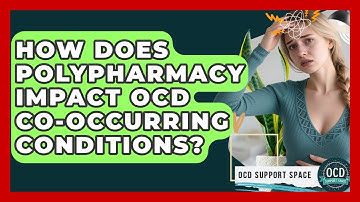 How Does Polypharmacy Impact OCD Co-occurring Conditions? - OCD Support Space