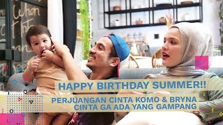 Happy Birthday Summer Perjuangan Cinta Komo Ricky & Bryna Cinta Ga Ada Yang Gampang