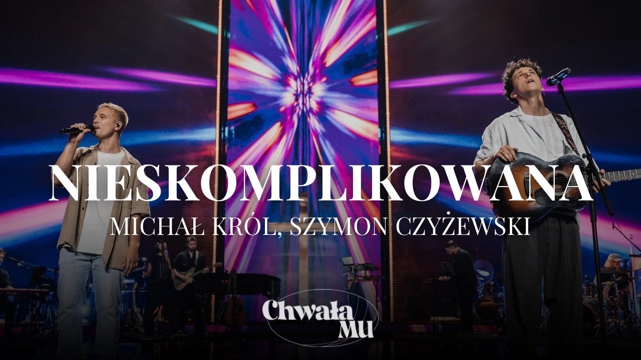Nieskomplikowana | Michał Król, Szymon Czyżewski | ChwałaMU 2024