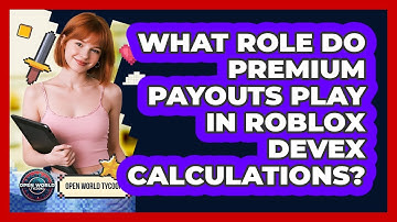 What Role Do Premium Payouts Play In Roblox DevEx Calculations? - Open World Tycoons
