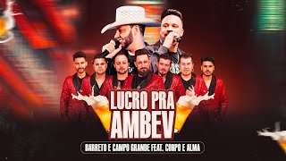 Video thumbnail of "Barreto & Campo Grande - Lucro pra Ambev Feat. Corpo e Alma"