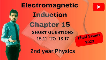 Electromagnetic Induction (CH#15)/ Short Questions Answers 15.11 - 15.17 Physics(2nd year)