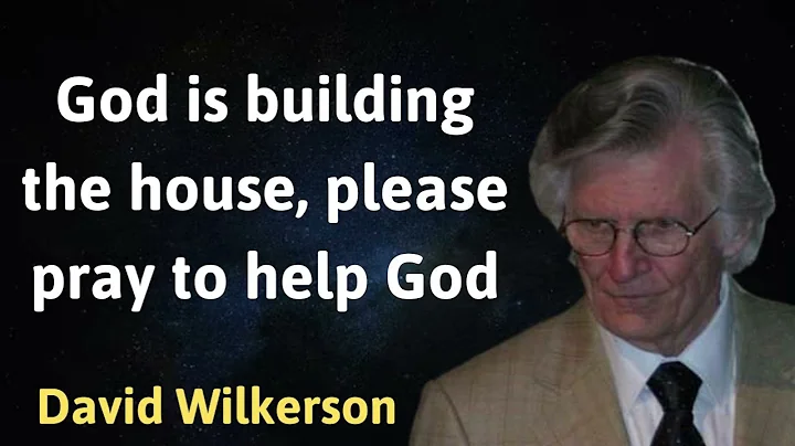 God is building the house, please pray to help God - David Wilkerson