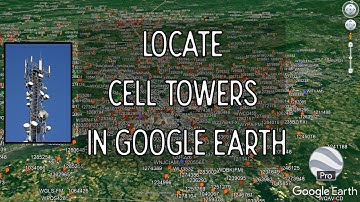 How to Locate Cell Towers in Google Earth