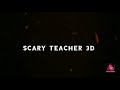 Playing scary teacher 3d by dilshad khanam