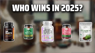 The Top 5 Best Saw Palmetto & Hyaluronic Acid in 2025 - Must Watch Before Buying!