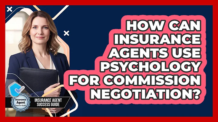 How Can Insurance Agents Use Psychology For Commission Negotiation? - Insurance Agent Success Guide