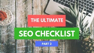 The Ultimate SEO Checklist 2018 Part 2