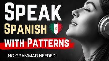 Think in Spanish with Patterns: 4 Steps to Fluency