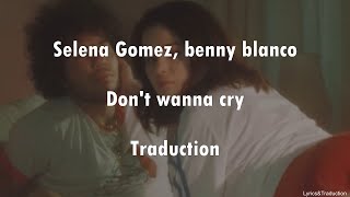 Selena Gomez Benny Blanco  Dont Wanna Cry  Traduction