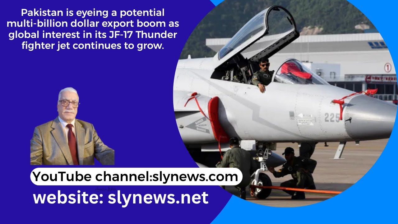 SLY News: Pak eyeing multi-billion dollar export as global interest in its JF-17 Thunder continues