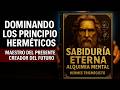 DOMINANDO Principios Herméticos MAESTRO del Presente CREADOR del Futuro Hermes Trismegisto Kybalión