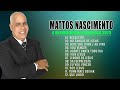 Mattos Nascimento Antigas - As Melhores Músicas Gospel Mais Tocadas 2023