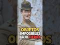 Objetos imposibles bajo tierra
