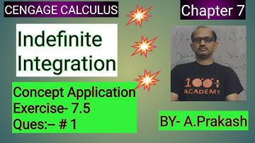 Cengage Calculus Sol.,Chap.(7),Indefinite Integration “Concept Application Ex. 7.5 ( Que.#1)BY-Atma