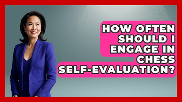 How Often Should I Engage In Chess Self-evaluation? - The Chess Codex