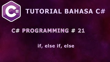 Belajar Bahasa C# Episode 21: if, else if, else