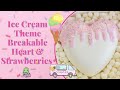 Ice Cream Theme Breakable Heart &amp; Strawberries | Step By Step | How To Make A Breakable Heart