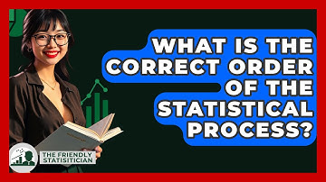 What Is The Correct Order Of The Statistical Process? - The Friendly Statistician