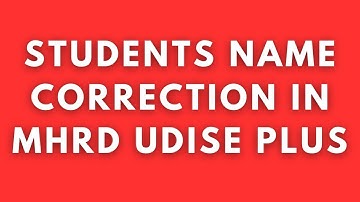 MHRD UDISE PLUS STUDENT NAME CORRECTION