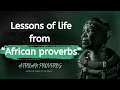 African proverbs and sayings about life  learn knowledge from the wisdom of the peoples of africa