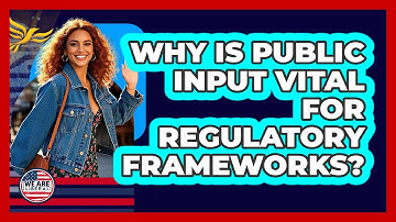Why Is Public Input Vital For Regulatory Frameworks? - We Are Liberal