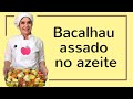 BACALHAU ASSADO NO AZEITE!