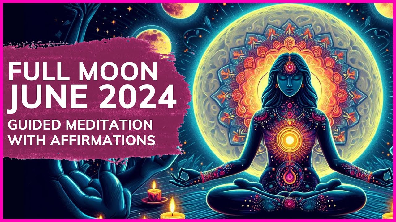 Magic of the Full Moon June 2024 : Guided Meditation with Affirmations ...
