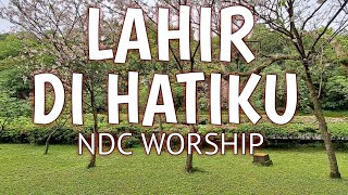 LAHIR DI HATIKU LIRIK - NDC WORSHIP