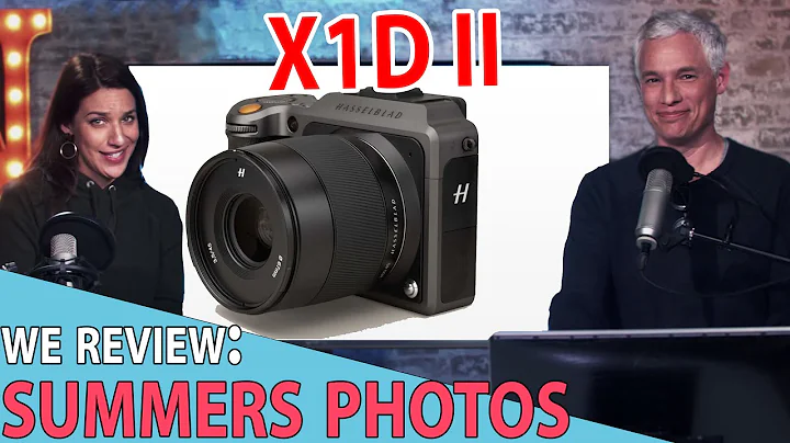 Hasselblad X1D II, SUMMER Photo Review (Tony & Chelsea Live)