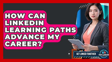 How Can LinkedIn Learning Paths Advance My Career? - Get Linked Together