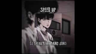 SPEED UP DJ BREAKBEAT BANG JONO