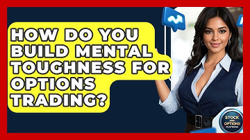 How Do You Build Mental Toughness For Options Trading? - Stock and Options Playbook
