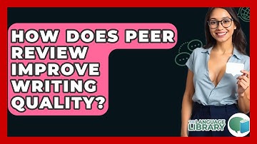 How Does Peer Review Improve Writing Quality? - The Language Library