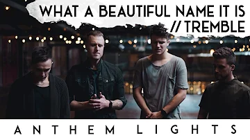 What a Beautiful Name / Tremble | Anthem Lights
