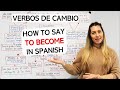 Verbos de Cambio: How to Say TO BECOME in Spanish | Volverse, Quedarse, Hacerse, Convertirse y Otros
