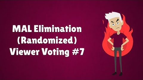 MAL Elimination (Randomized) Viewer Voting Episode 7