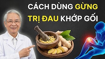 3 MẸO TRỊ ĐAU KHỚP GỐI TỪ CỦ GỪNG GIẢM VIÊM, GIẢM ĐAU, NGỪA THOÁI HÓA KHỚP | 60 70 80 SỐNG KHỎE