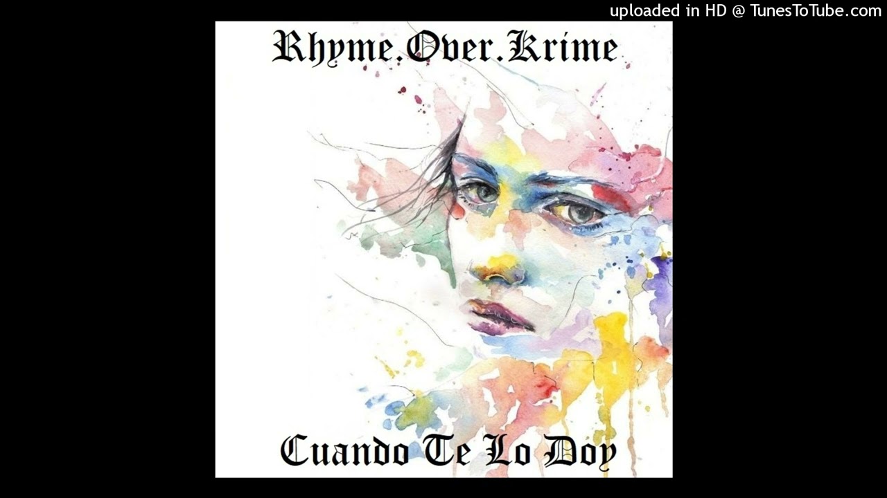 Watch ROK (Rhyme.Over.Krime) - Cuando Te Lo Doy on YouTube Watch ROK (Rhyme.Over.Krime) - Cuando Te Lo Doy on YouTube