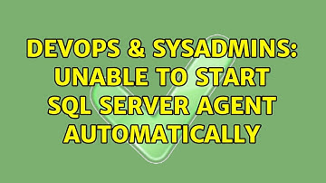 DevOps & SysAdmins: Unable to start SQL server agent automatically (2 Solutions!!)