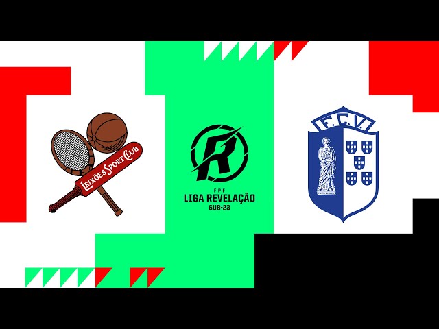 🔴 LIGA REVELAÇÃO: LEIXÕES SC - FC VIZELA 